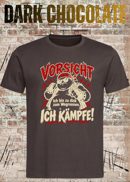 Vorsicht – Ich bin zu dick zum Wegrennen, ich kämpfe! Herren T-Shirt in Dark Chocolate.