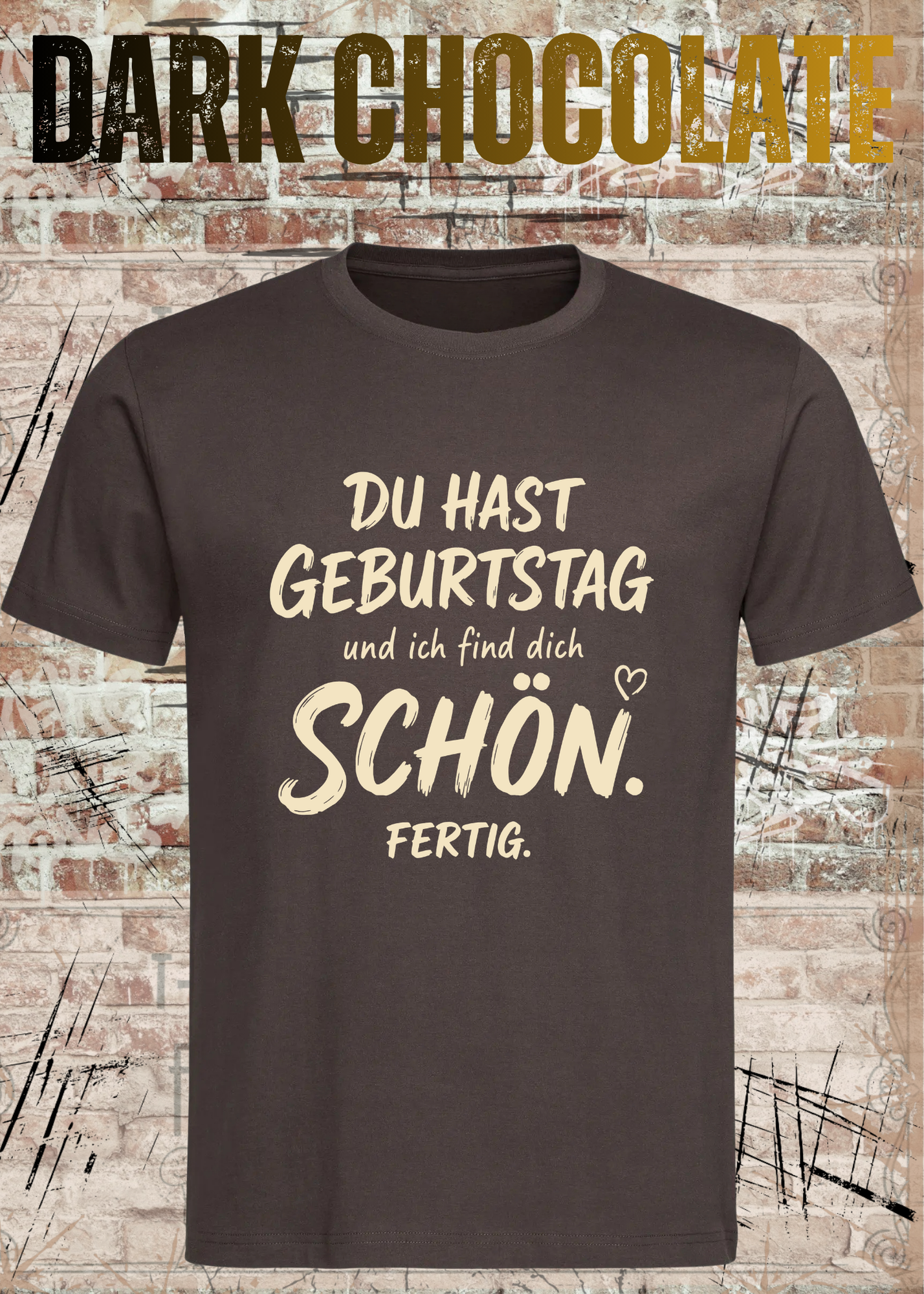 Du hast Geburtstag und ich find dich schön. Fertig. – Unisex T-Shirt