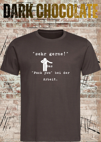 Unisex-T-Shirt „Sehr gerne! Das Fuck you bei der Arbeit“ in Dark Chocolate.