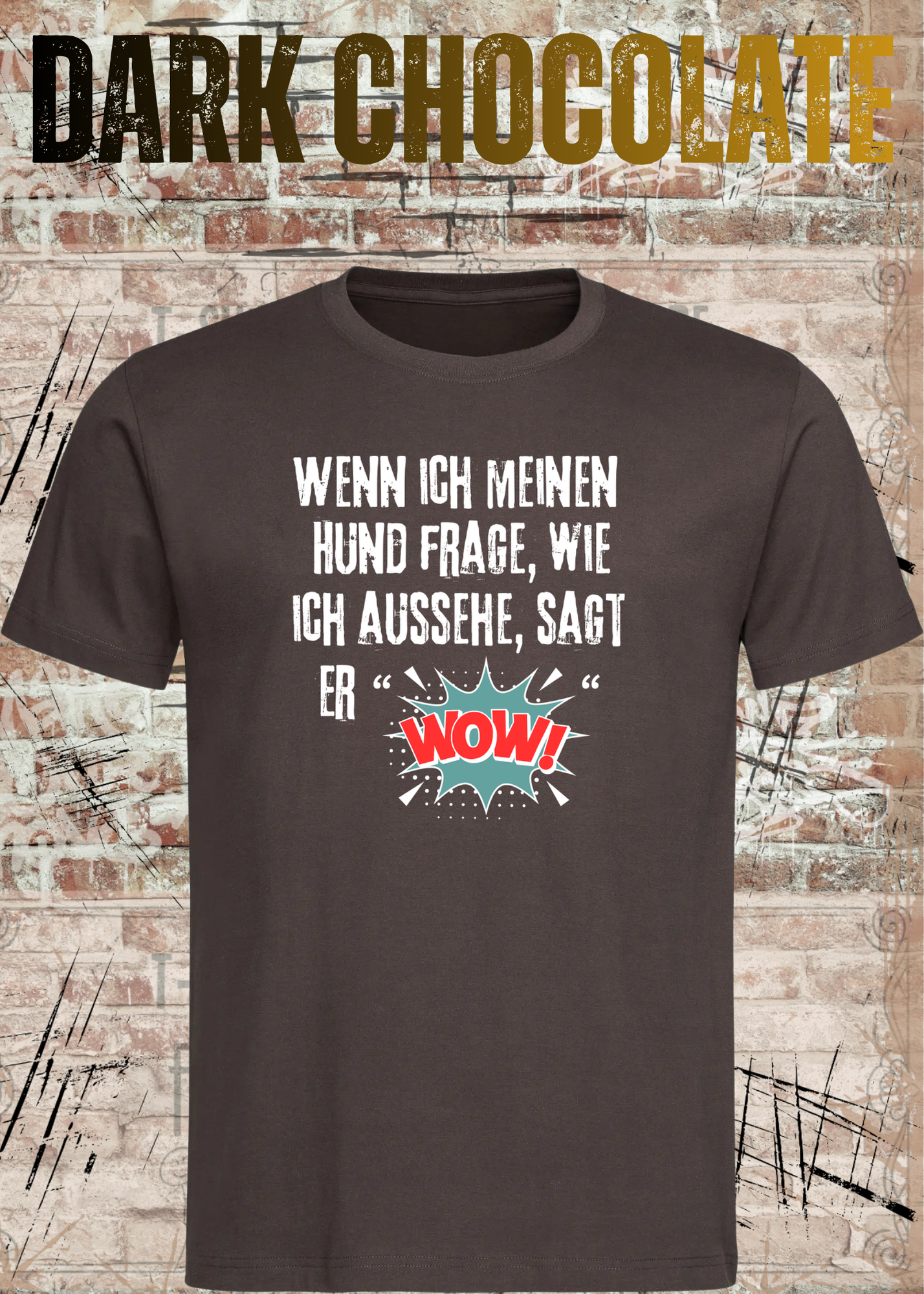 Wenn ich meinen Hund frage wie ich aussehe sagt er WOW! Unisex T-Shirt