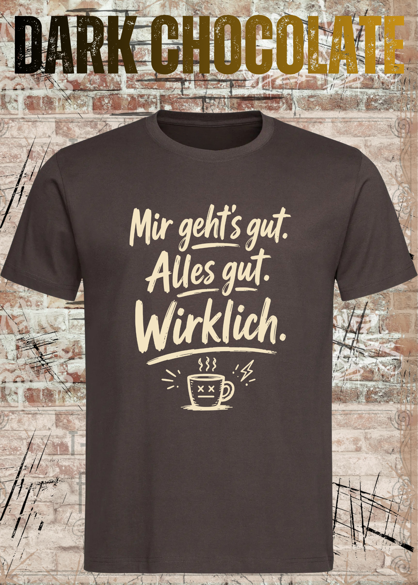 Mir geht’s gut. Alles gut. Wirklich. – Lustiges Kaffee T-Shirt