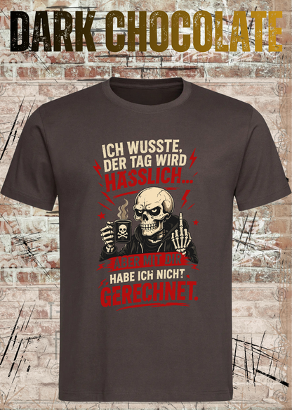 Unisex-T-Shirt „Ich wusste, der Tag wird hässlich“ in Dark Chocolate.