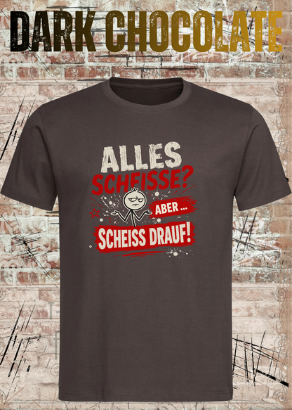 Alles Scheiße T-Shirt – Aber scheiß drauf!