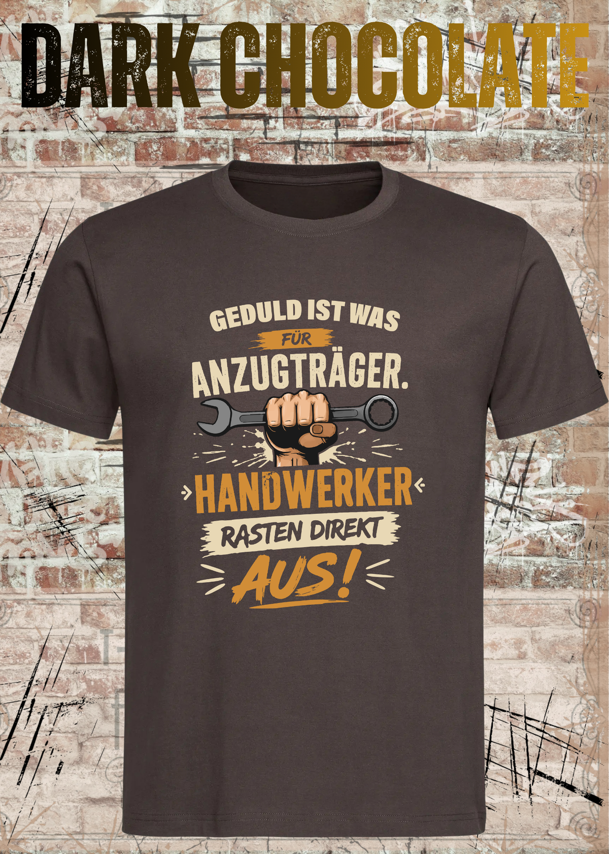 Geduld ist was für Anzugträger – Handwerker rasten direkt aus! T-Shirt in Dark Chocolate.