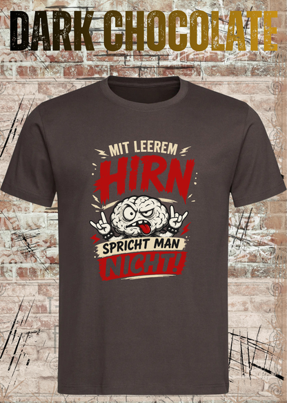 Mit leerem Hirn spricht man nicht! – Unisex T-Shirt