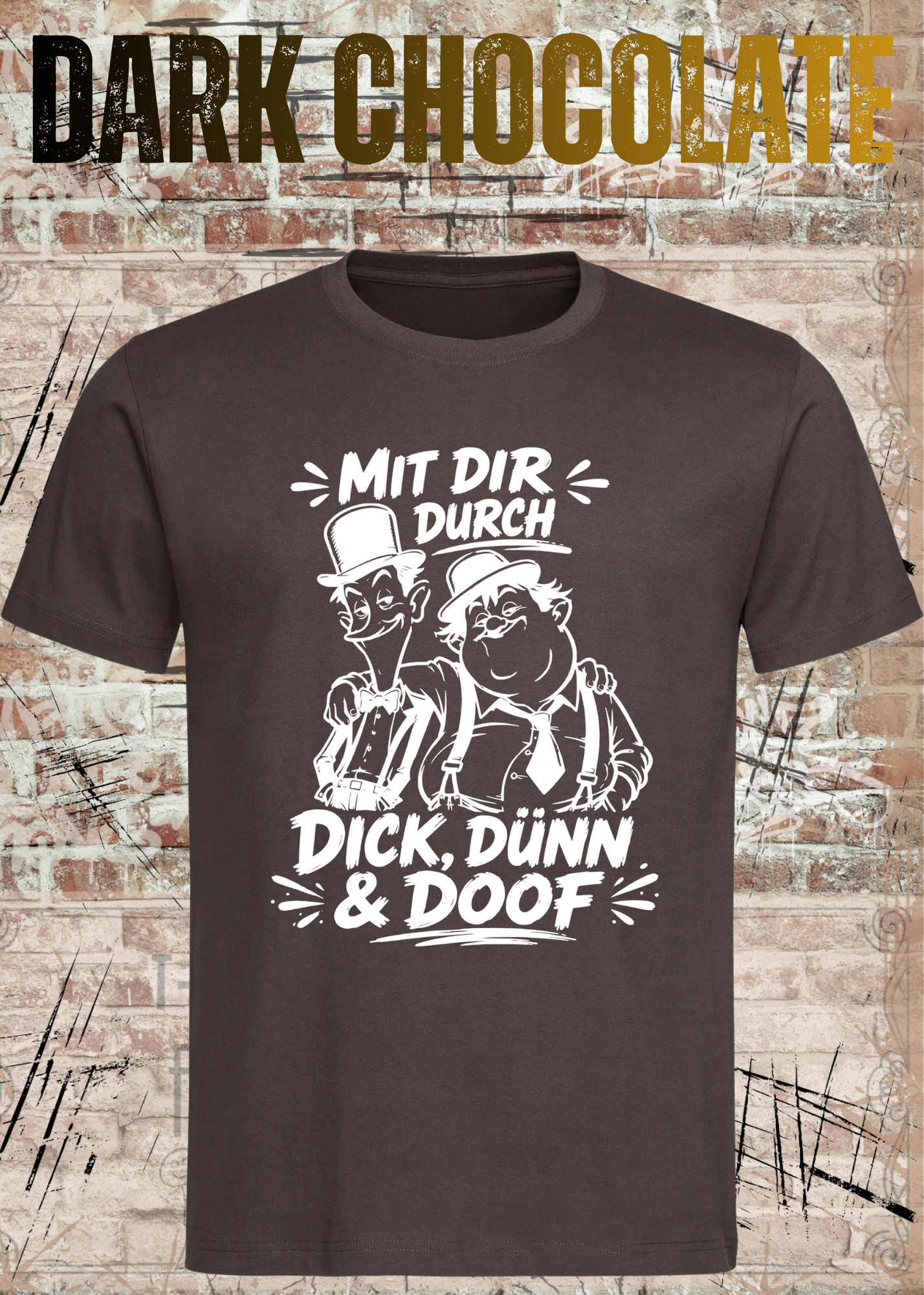 Mit dir durch Dick, Dünn & Doof T-Shirt