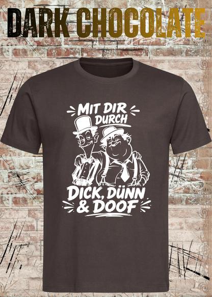 Mit dir durch Dick, Dünn & Doof T-Shirt in Dark Chocolate.