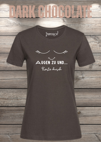 Damen T-Shirt Augen zu und Karte durch in Dark Chocolate.