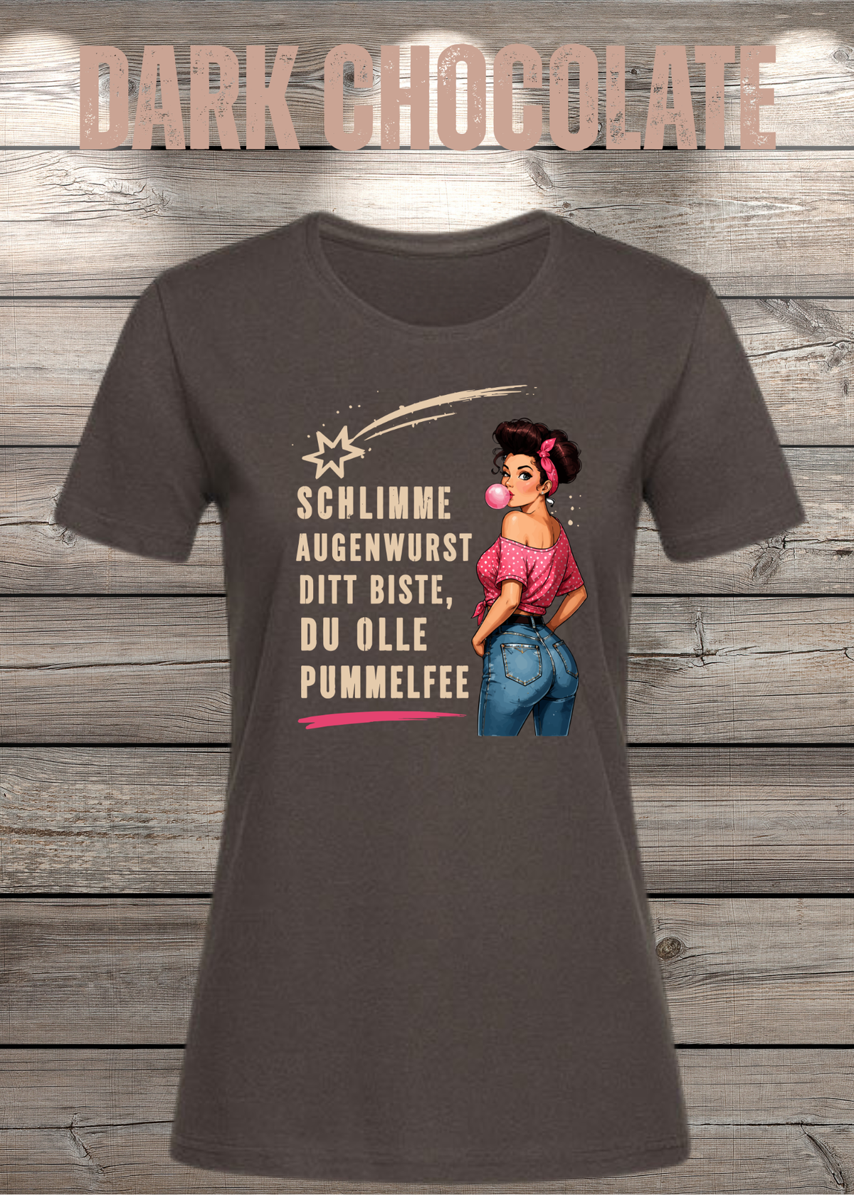 Schlimme Augenwurst Ditt Biste Du Olle Pummelfee Damen T-Shirt in Dark Chocolate.