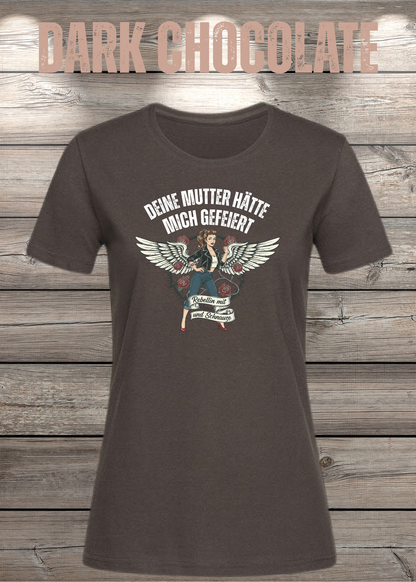 Damen-T-Shirt „Deine Mutter hätte mich gefeiert“ in Dark Chocolate.