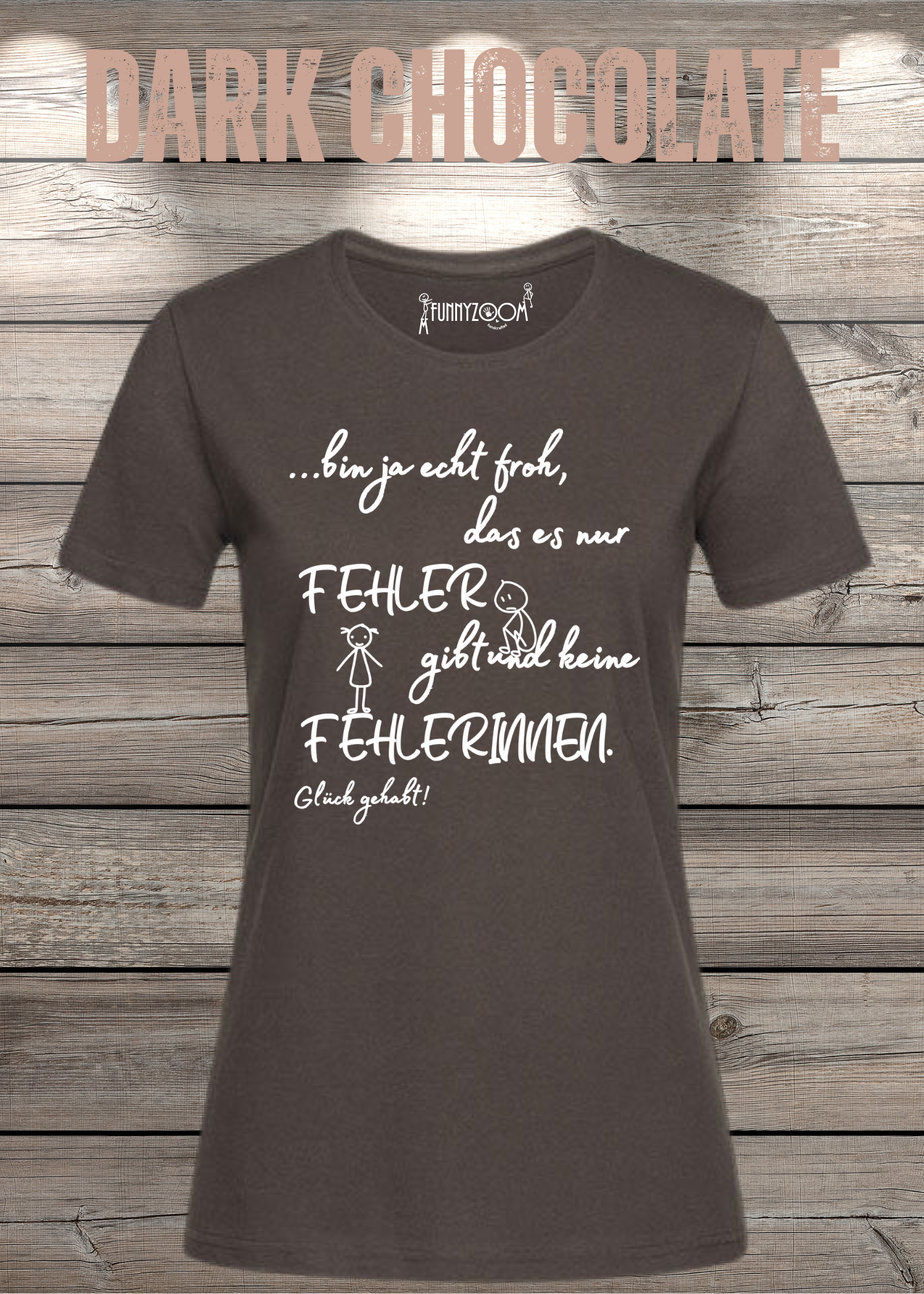 Damen T-Shirt 'Ich bin froh das es nur Fehler gibt und keine Fehlerinnen - Glück gehabt!'
