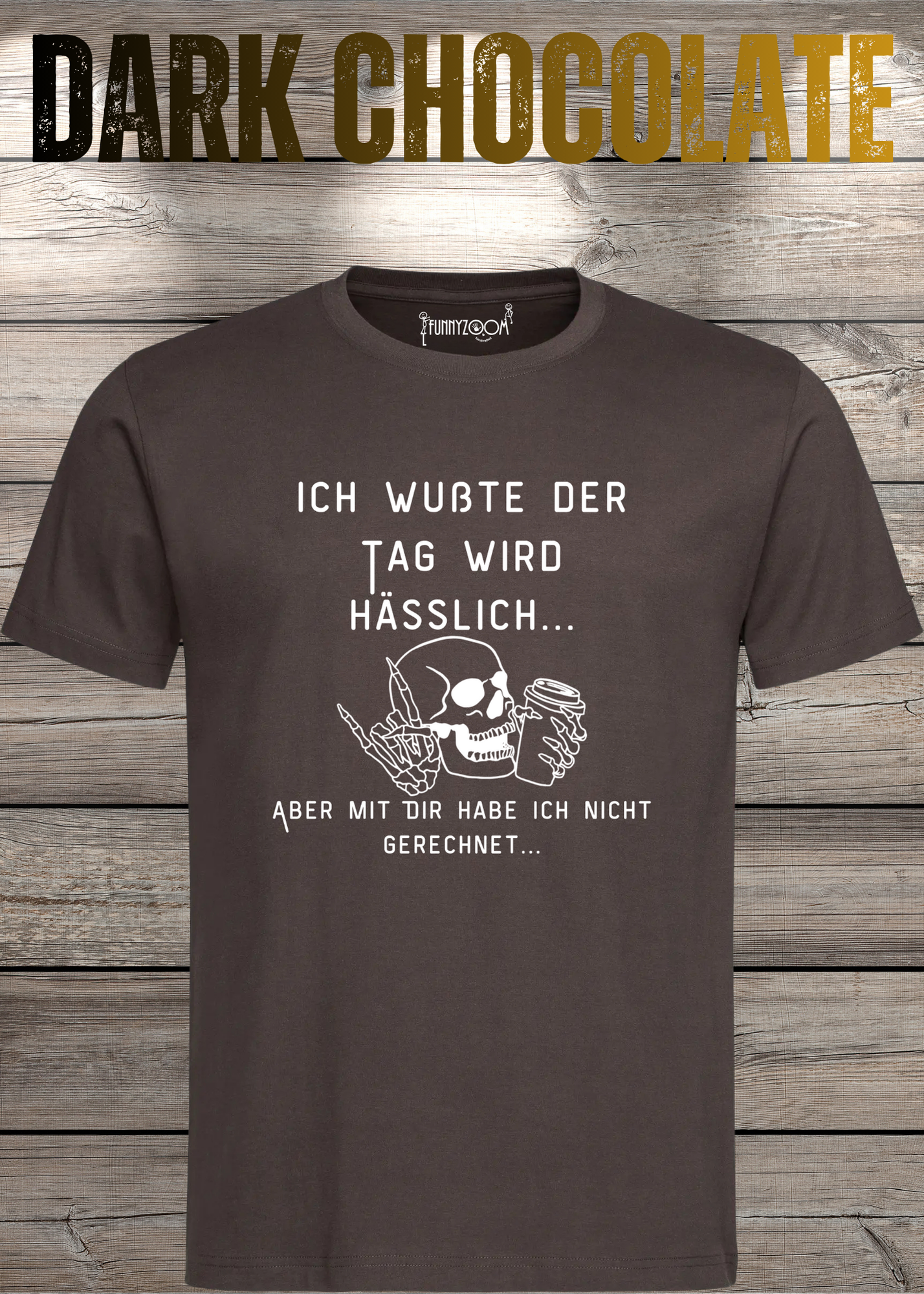 Ich wußte der Tag wird Hässlich Unisex T-Shirt - Witziger Spruch Geschenkidee