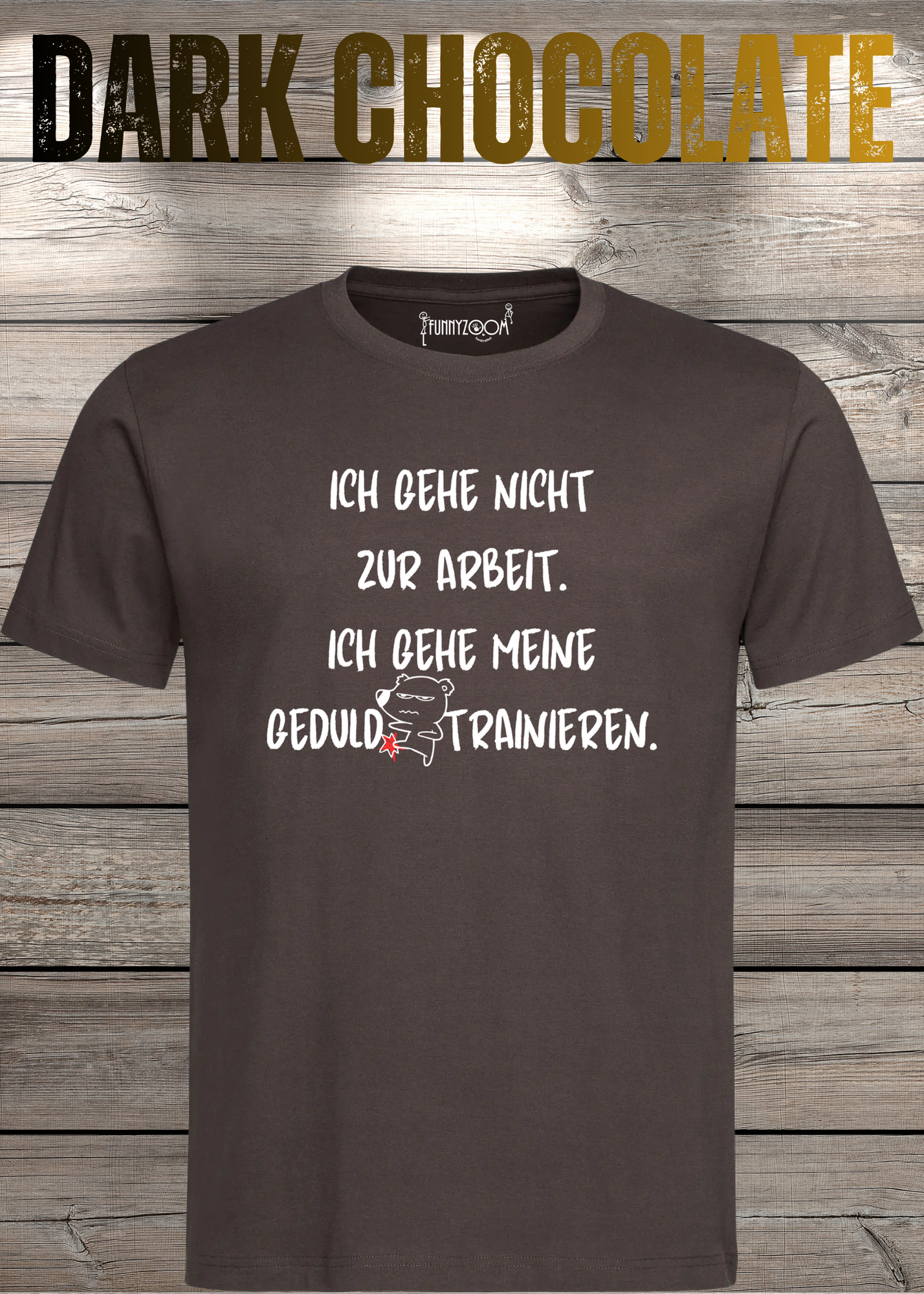 Ich gehe nicht Arbeiten, ich gehe meine Geduld trainieren T-Shirt - Witziges Statement Shirt - Lustiges Geschenk Unisex
