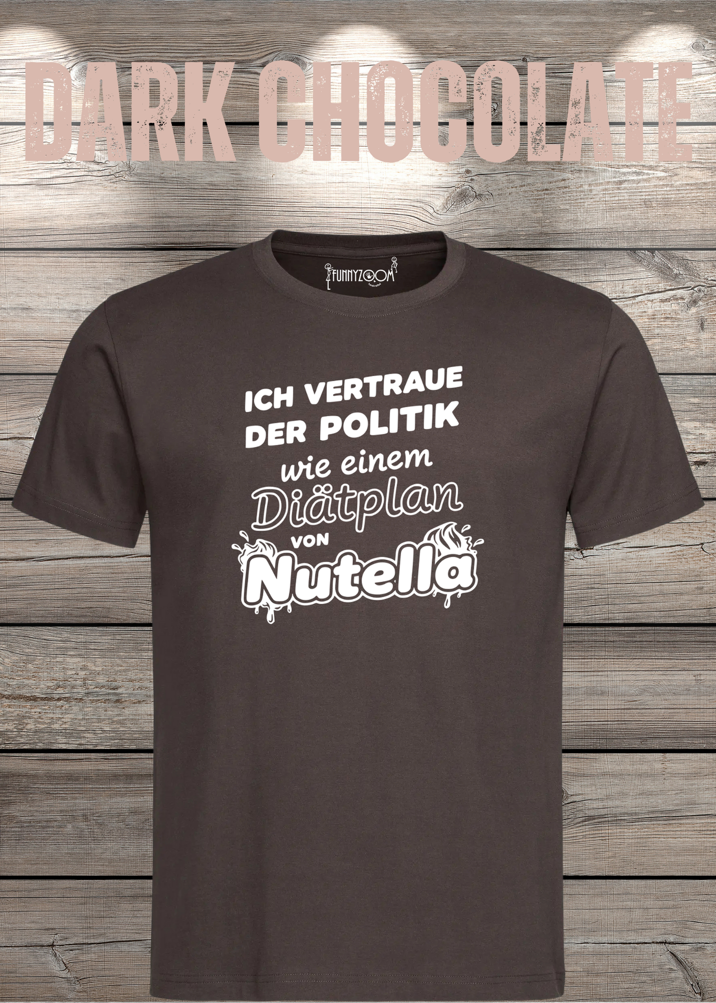 Unisex T-Shirt - Ich vertraue der Politik wie einem Diätplan von Nutella