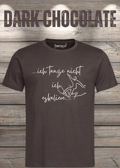 T-Shirt ich tanze nicht ich eskaliere in Dark Chocolate.