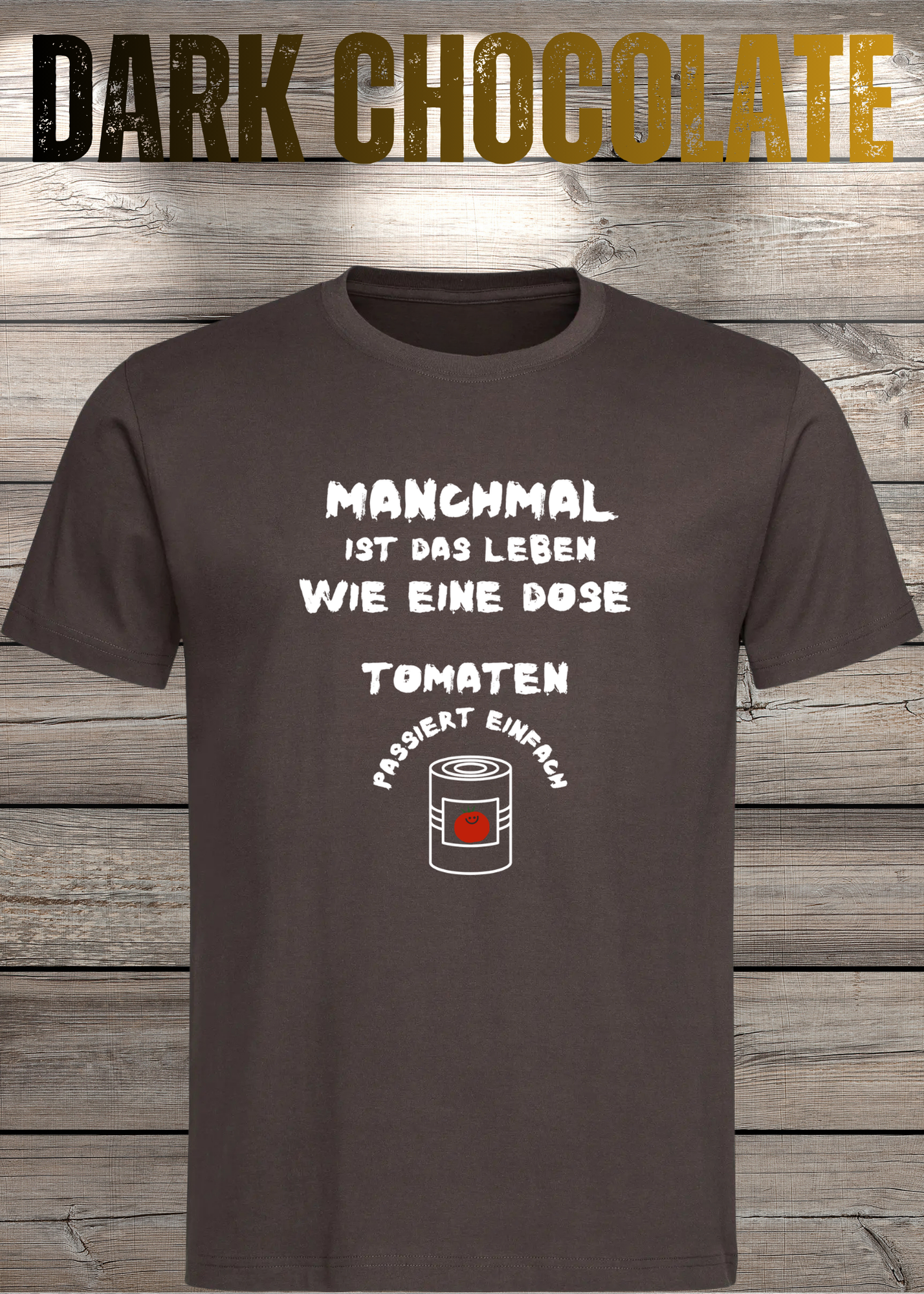 Manchmal ist das Leben wie eine Dose Tomaten - Lustiges Spruch T-Shirt