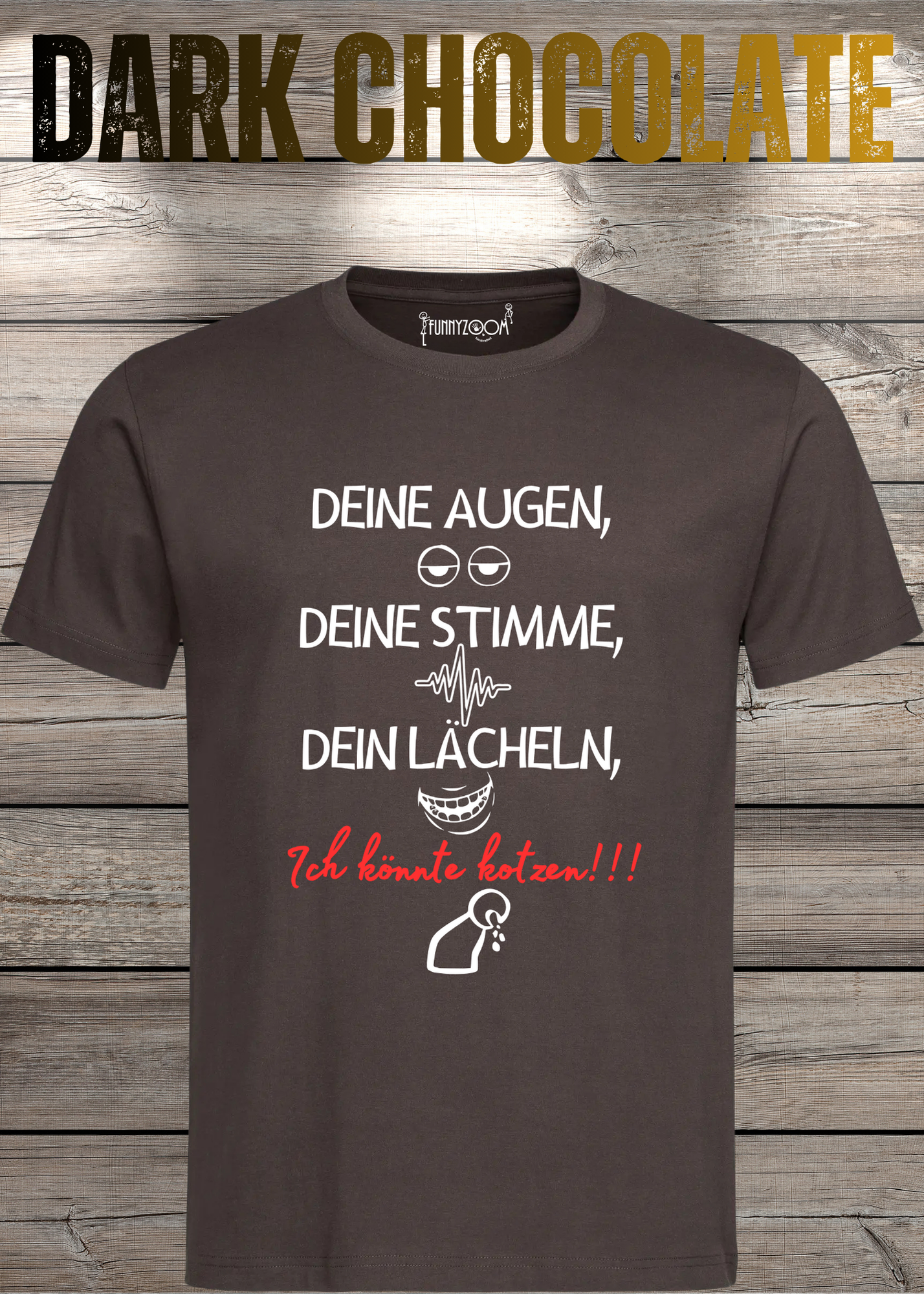 T-Shirt Deine Augen, Deine Stimme Dein Lächeln ich könnt kotzen - Sarkastisches Statement Geschenkidee Lustiges Freizeit Unisex