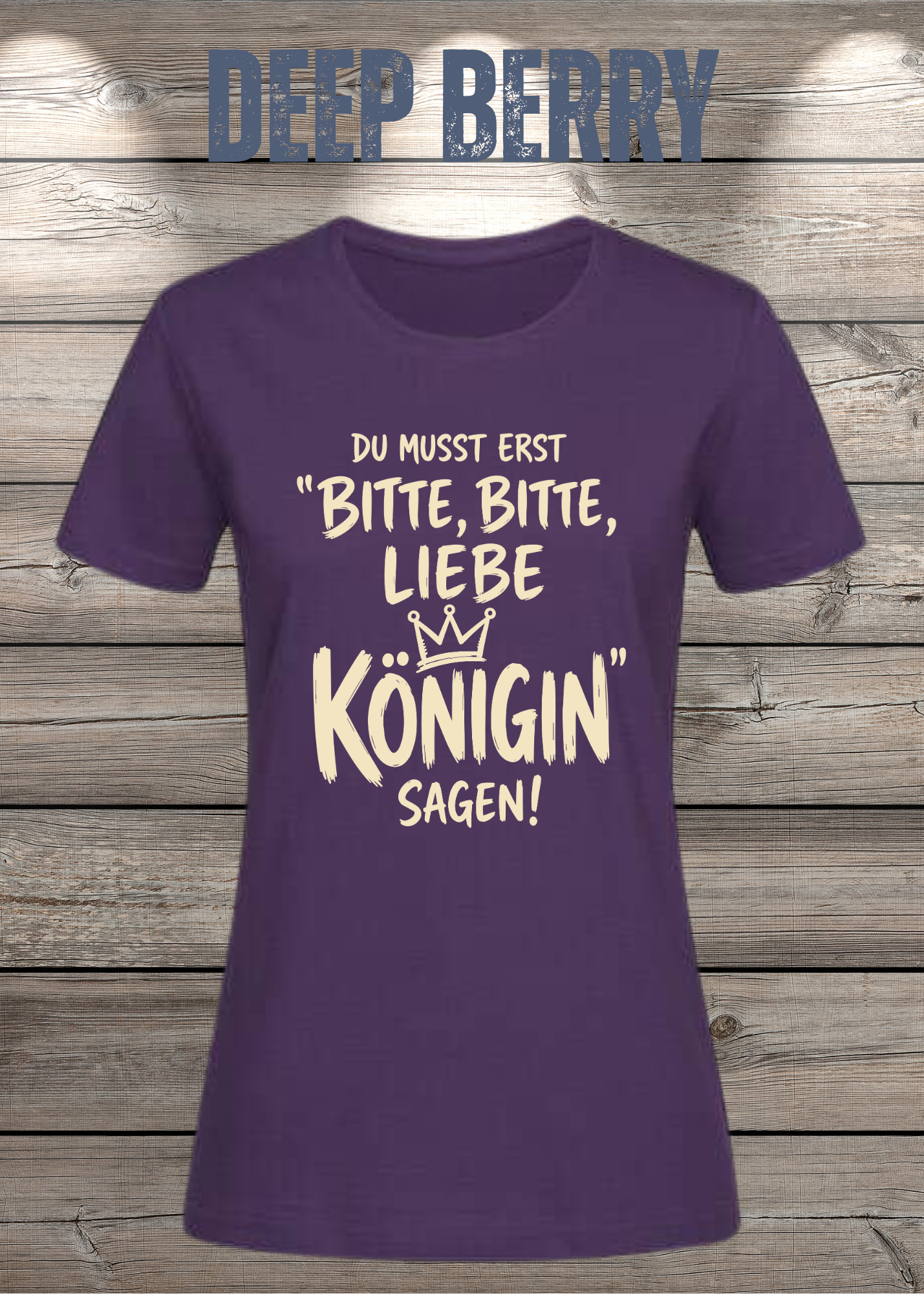 Du musst erst „Bitte, bitte, liebe Königin“ sagen! | Damen T-Shirt