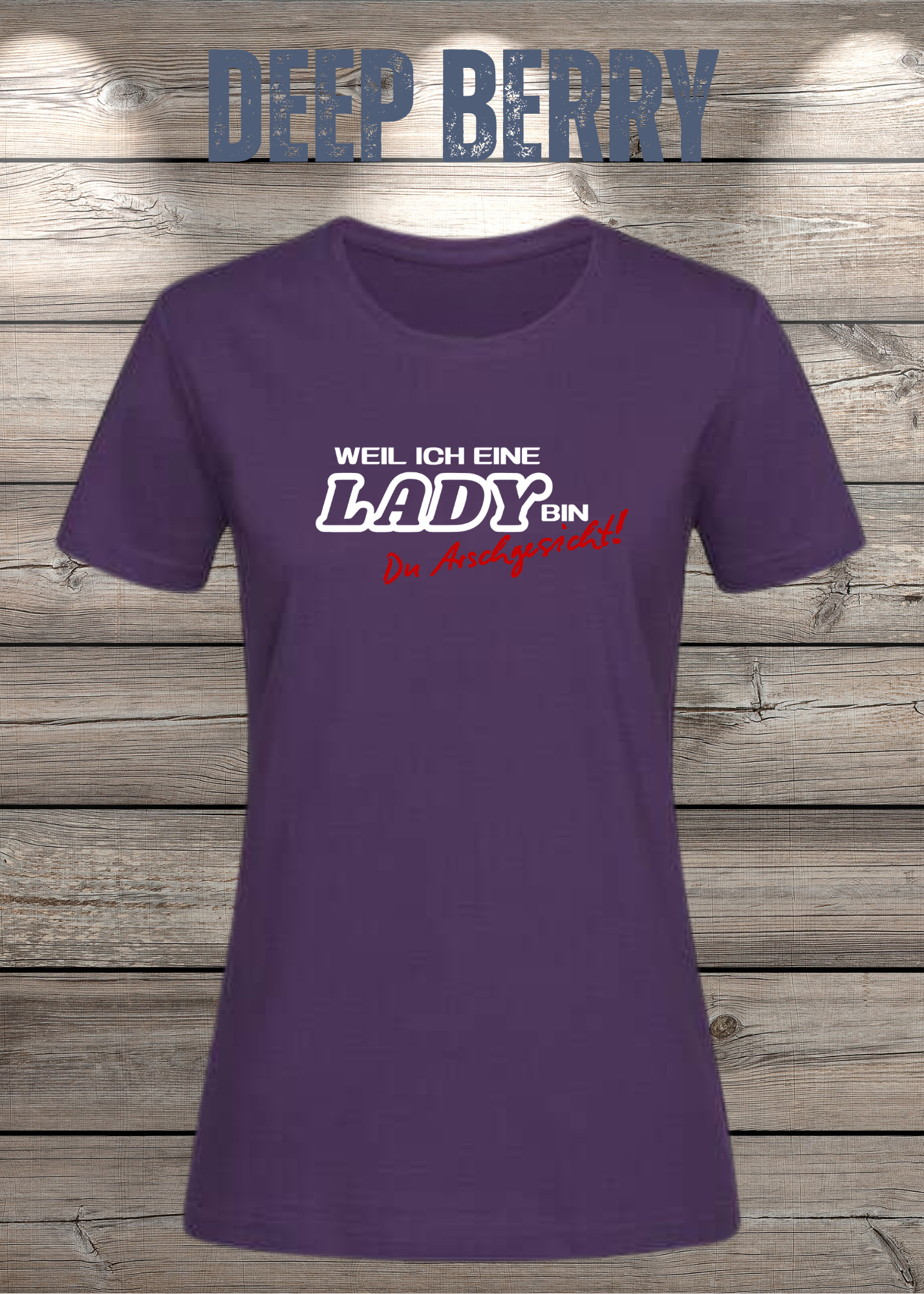 Weil ich eine Lady bin Du Arschgesicht Damen T-Shirt – Frecher Spruch