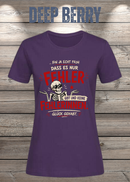 Bin ja echt froh, dass es nur Fehler gibt – Damen T-Shirt