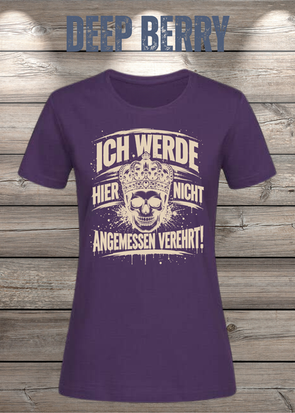 Ich werde hier nicht angemessen verehrt – Damen Statement T-Shirt | FunnyZoom