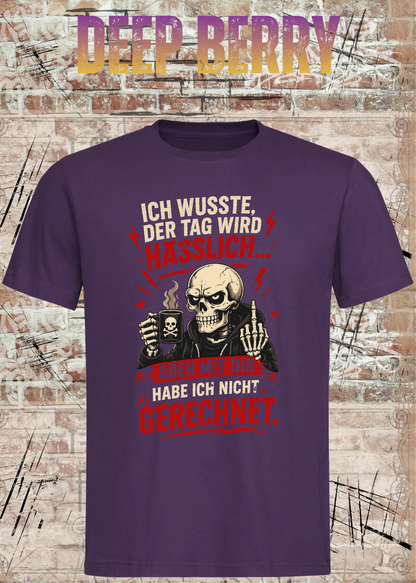 Unisex-T-Shirt „Ich wusste, der Tag wird hässlich“ in Deep Berry.