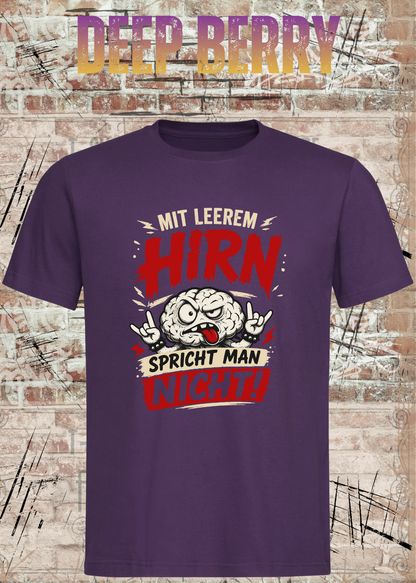 Mit leerem Hirn spricht man nicht! – Unisex T-Shirt