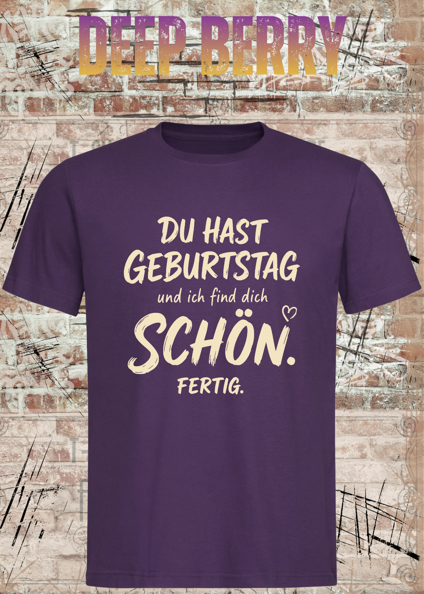 Du hast Geburtstag und ich find dich schön. Fertig. – Unisex T-Shirt