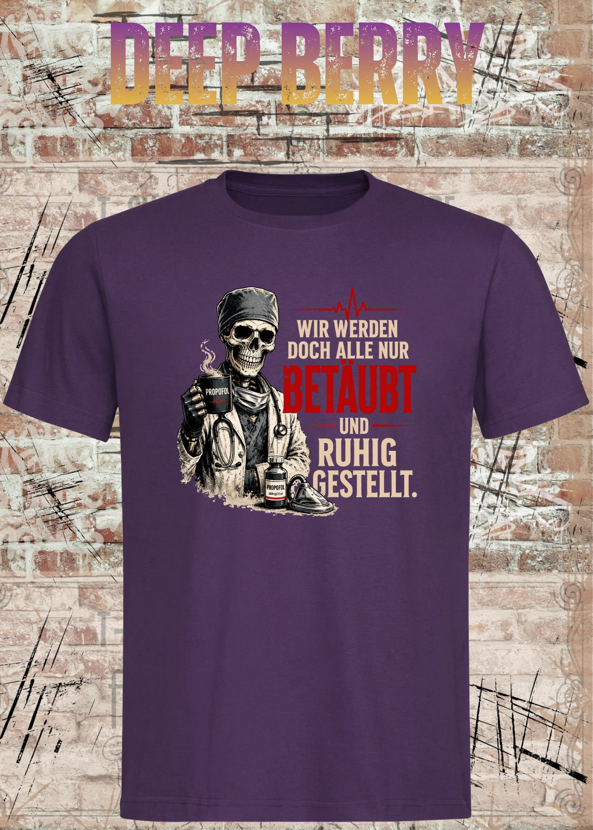 Anästhesie T-Shirt – Wir werden doch alle nur betäubt und ruhig gestellt in Deep Berry.