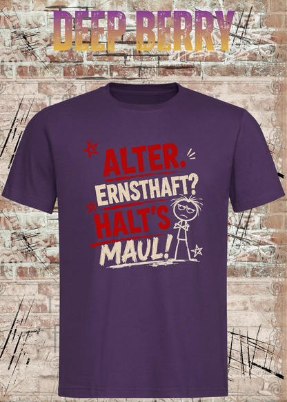Alter. Ernsthaft? Halt’s Maul! – Unisex T-Shirt