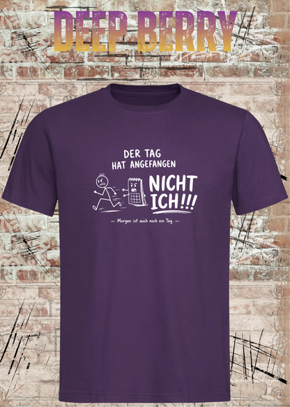 Unisex-T-Shirt „Der Tag hat angefangen, NICHT ICH!!!“ in Deep Berry.