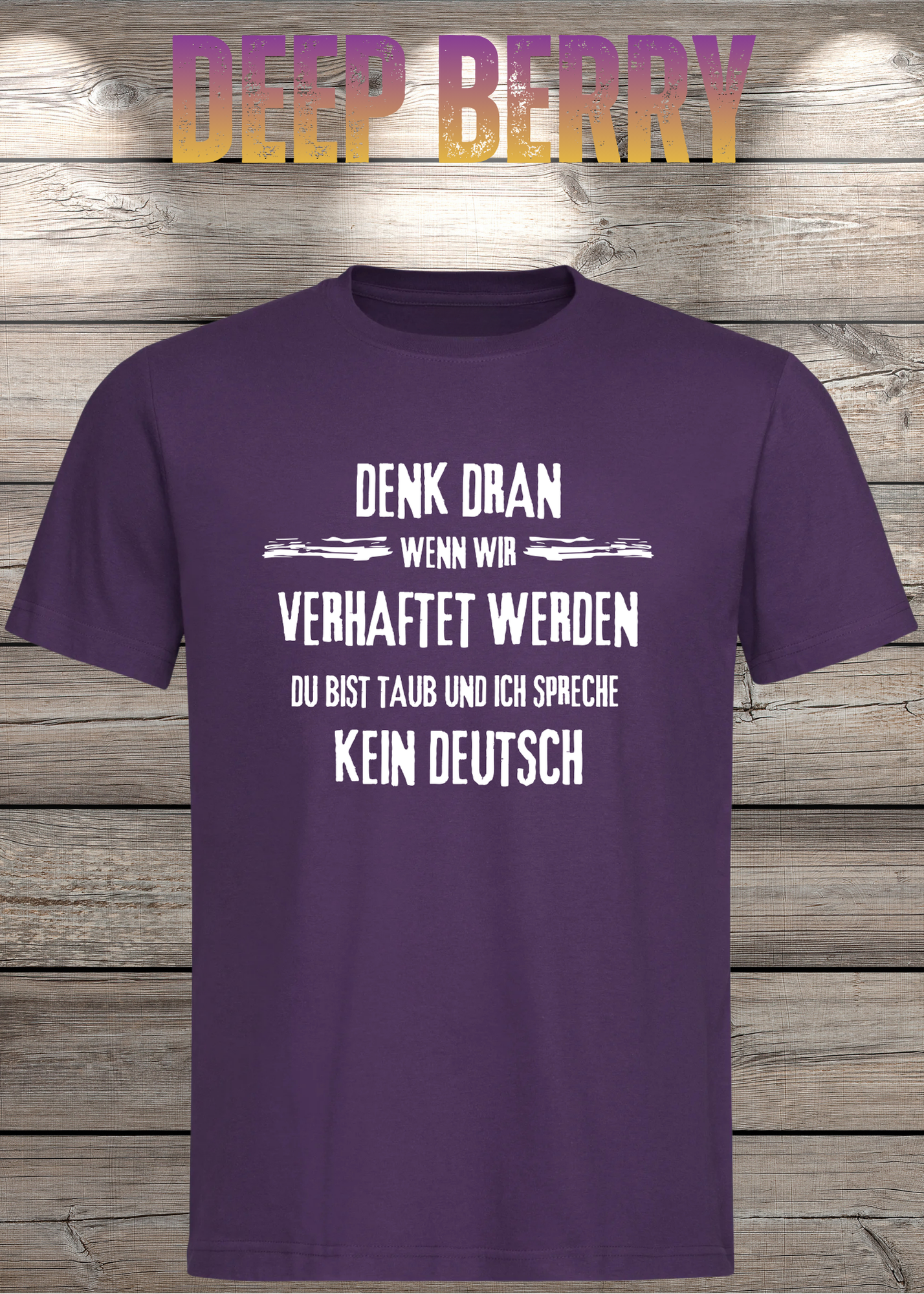 Denk dran: Du bist taub, ich spreche kein Deutsch - Freundschafts T-Shirt