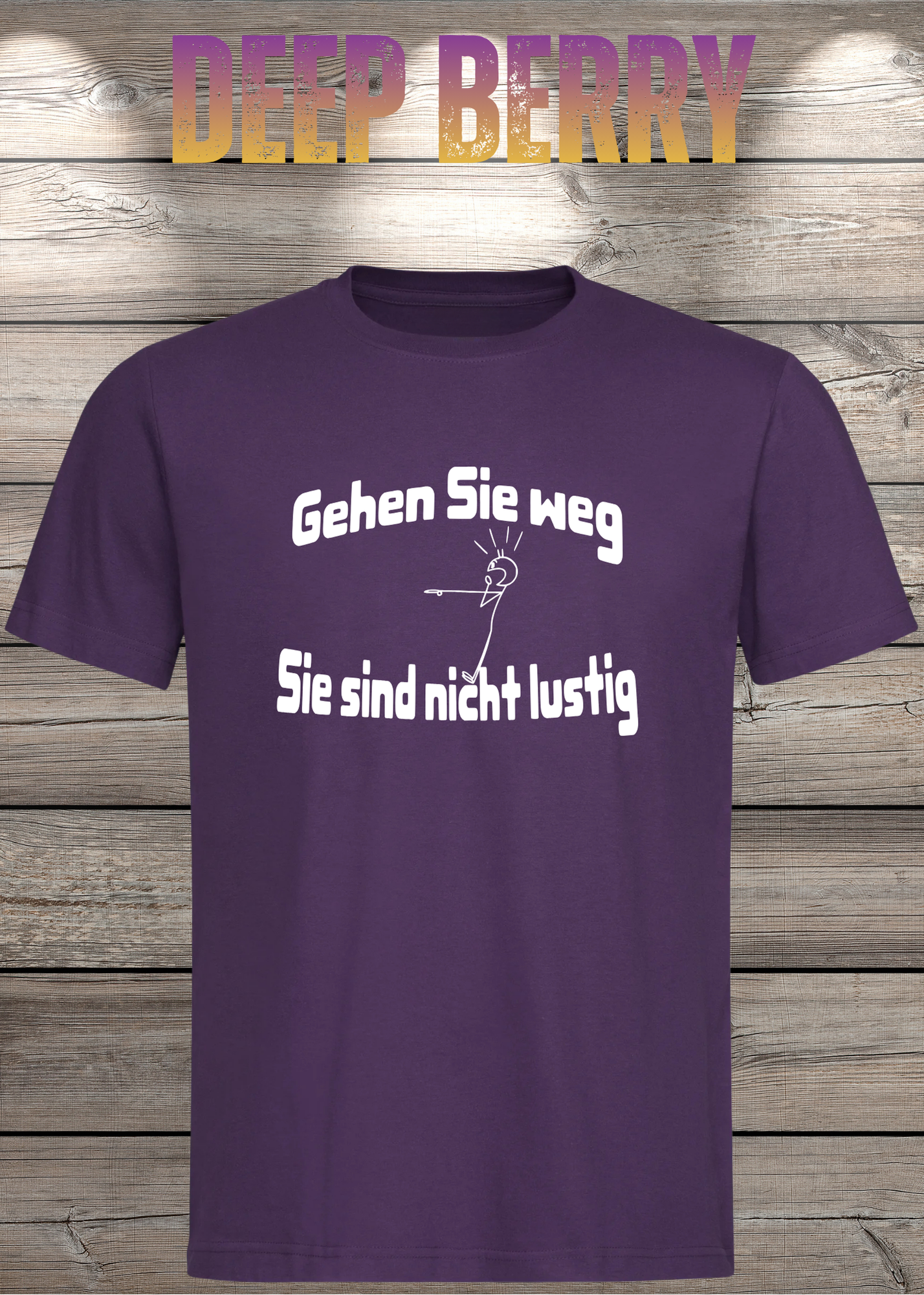 Gehen Sie weg, Sie sind nicht lustig! - Witziges Spruch T-Shirt Unisex