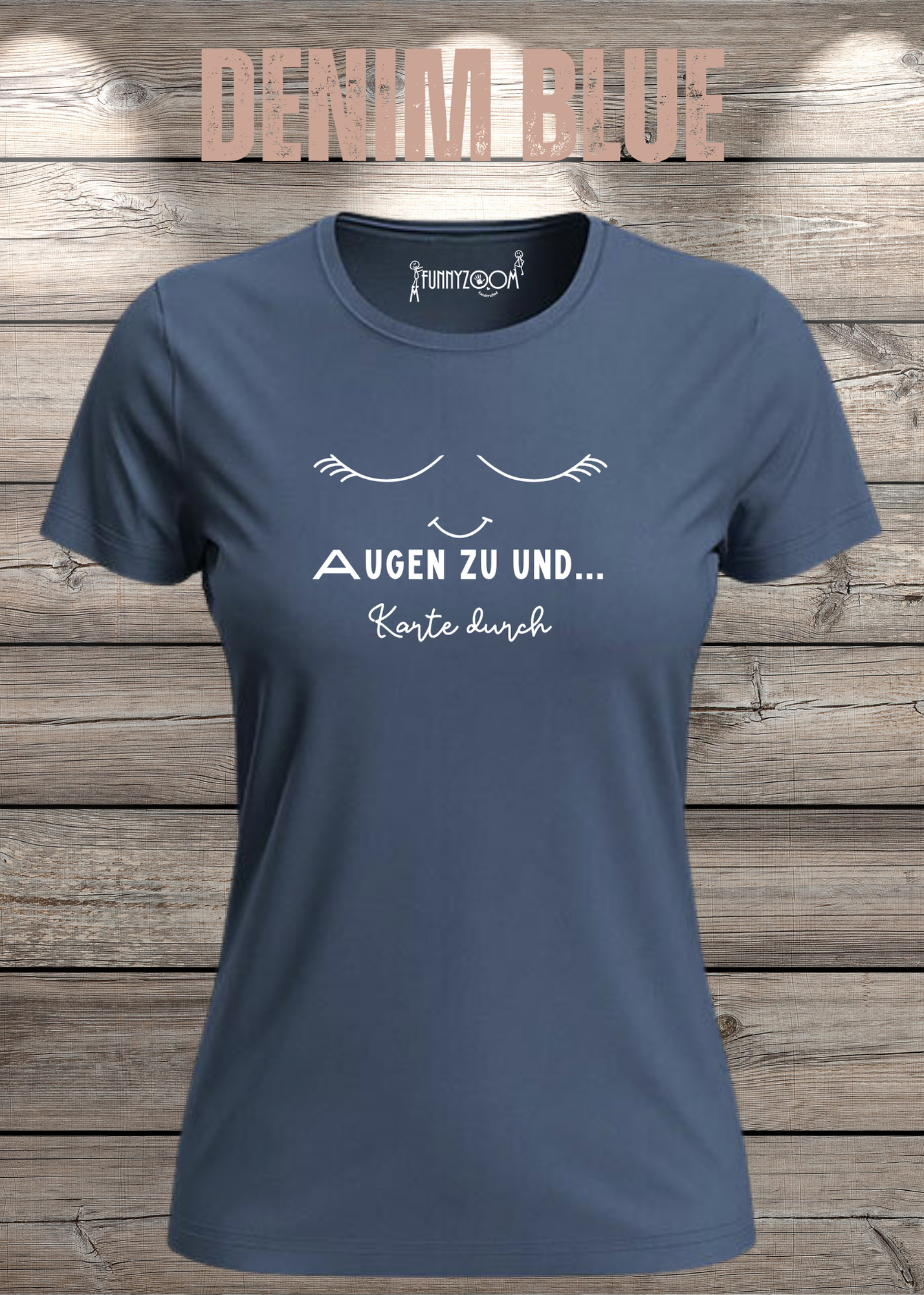 Damen T-Shirt Augen zu und Karte durch - Witzige Sprüche Geschenkidee - Lustige T-Shirts Freizeit viele Farben