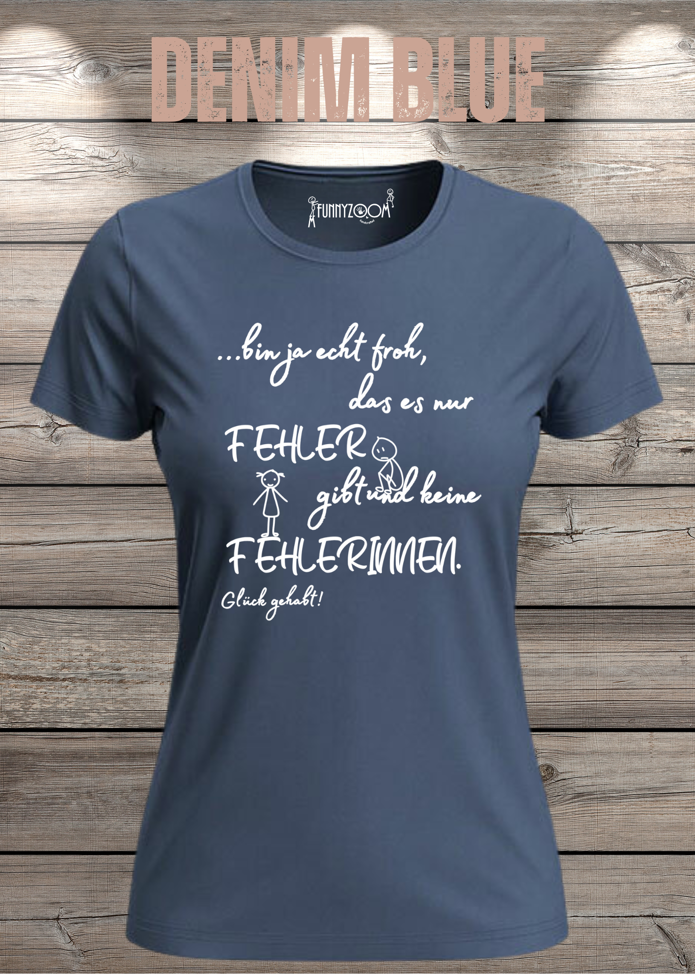 Damen T-Shirt 'Ich bin froh das es nur Fehler gibt und keine Fehlerinnen - Glück gehabt!'