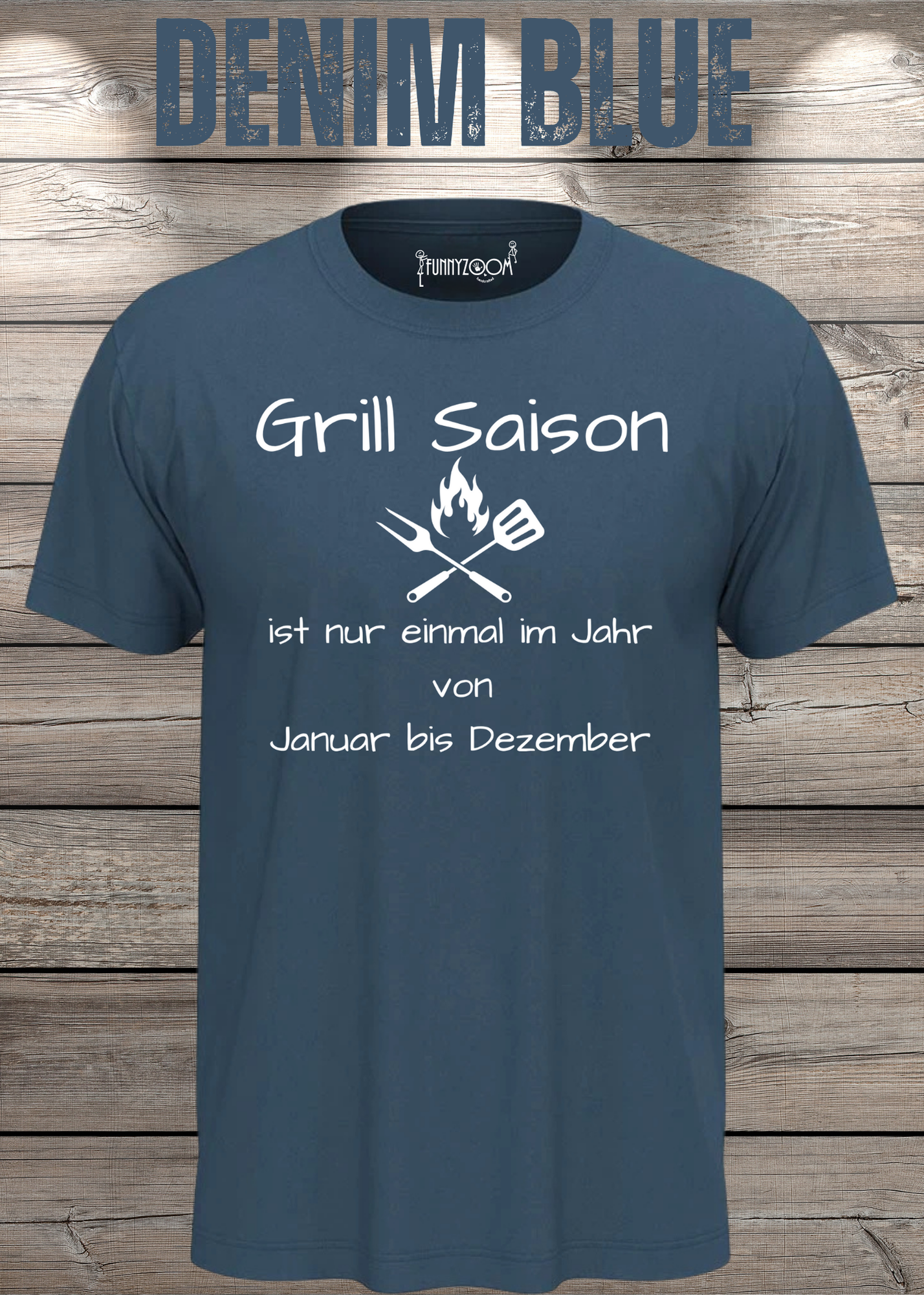 Grill Saison ist nur einmal im Jahr T-Shirt Januar bis Dezember Unisex