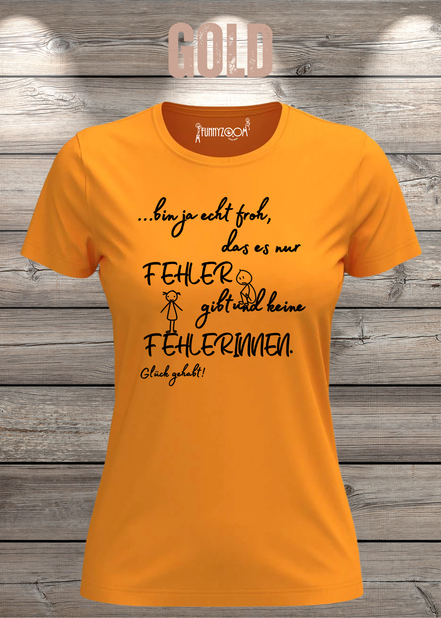 Damen T-Shirt 'Ich bin froh das es nur Fehler gibt und keine Fehlerinnen - Glück gehabt!'