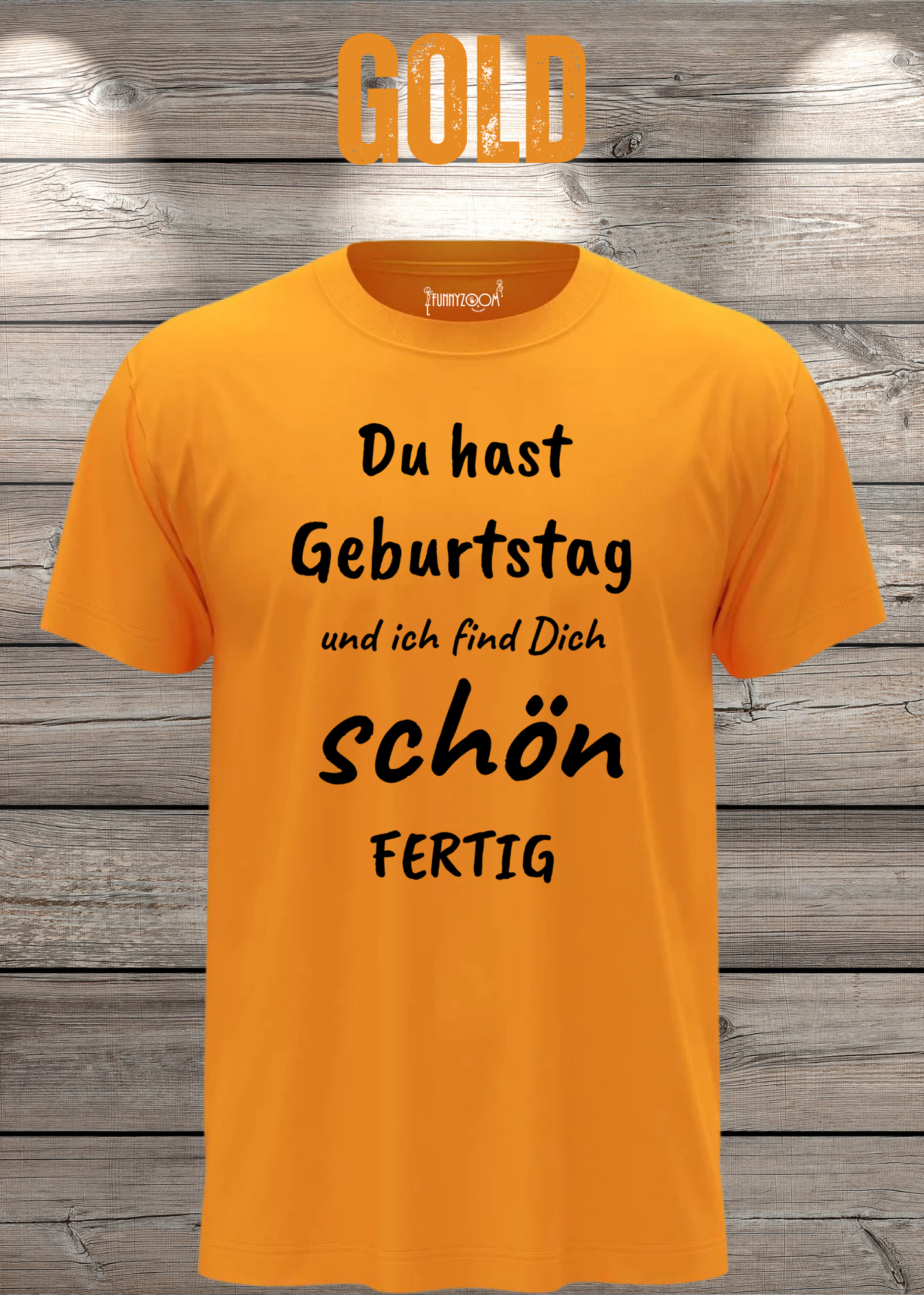 T-Shirt Du hast Geburtstag und ich find Dich schön fertig! Lustige Geschenkidee Unisex