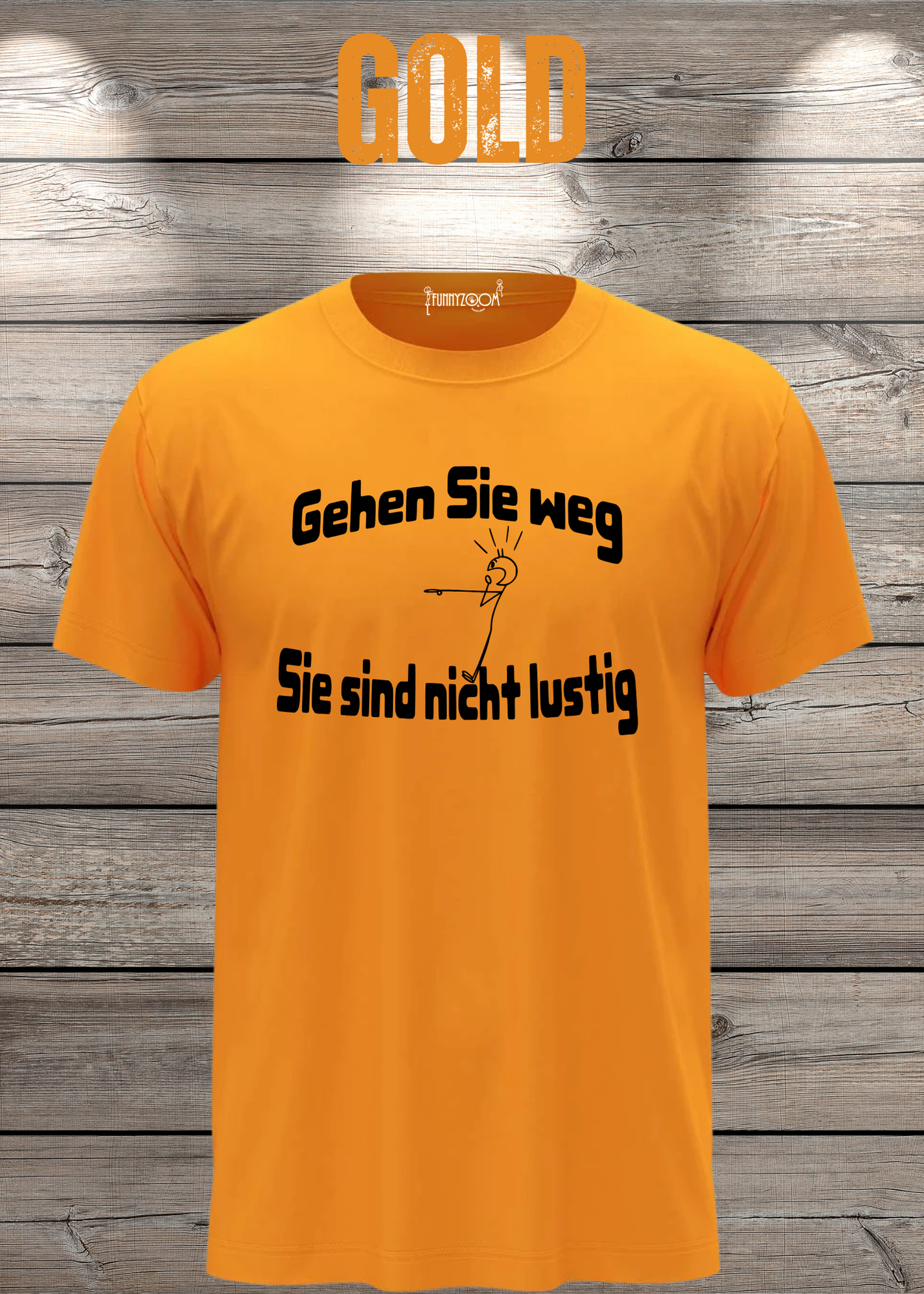 Gehen Sie weg, Sie sind nicht lustig! - Witziges Spruch T-Shirt Unisex