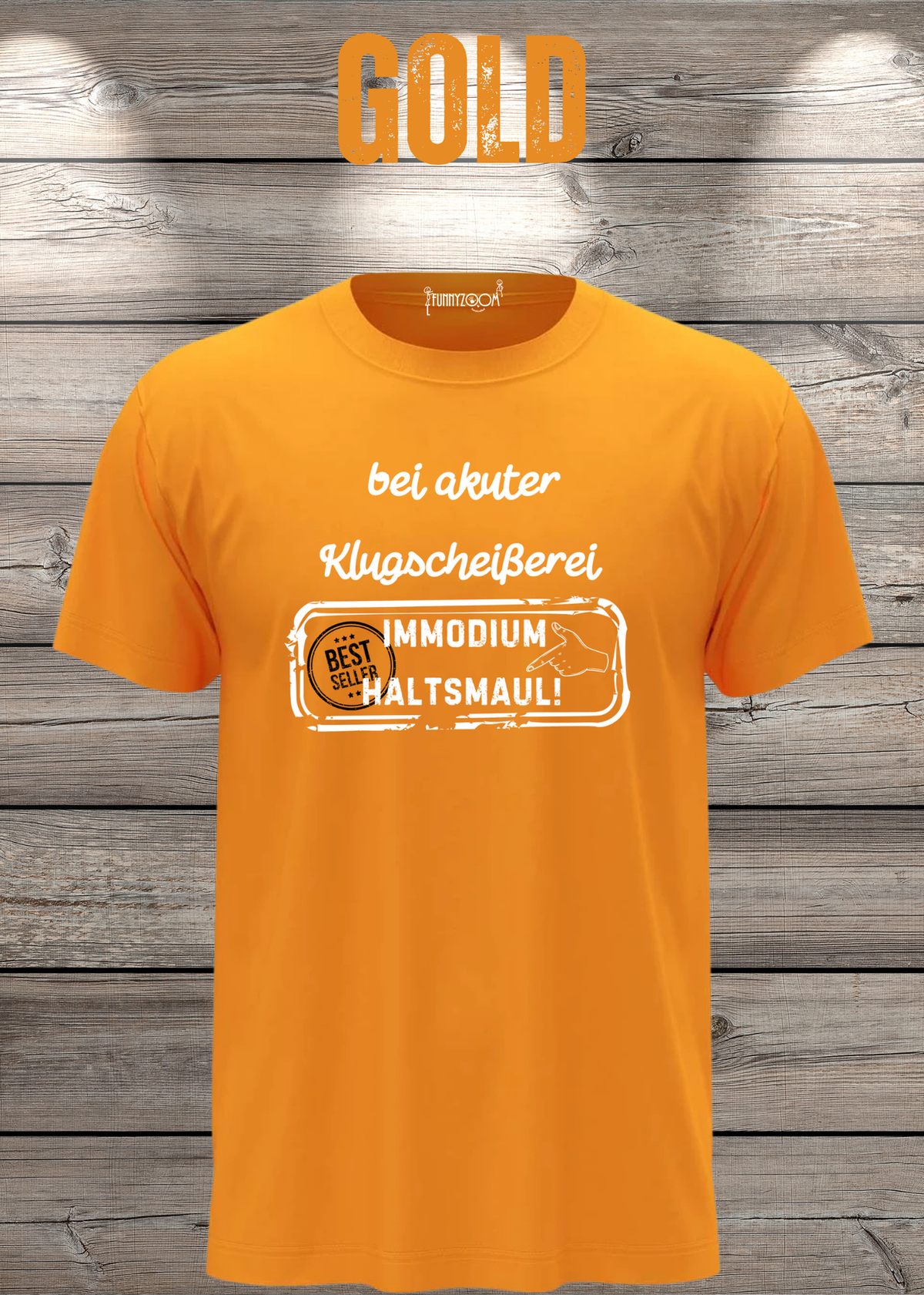 Unisex-T-Shirt „Bei akuter Klugscheisserei Immodium Halts Maul“ in Gold.