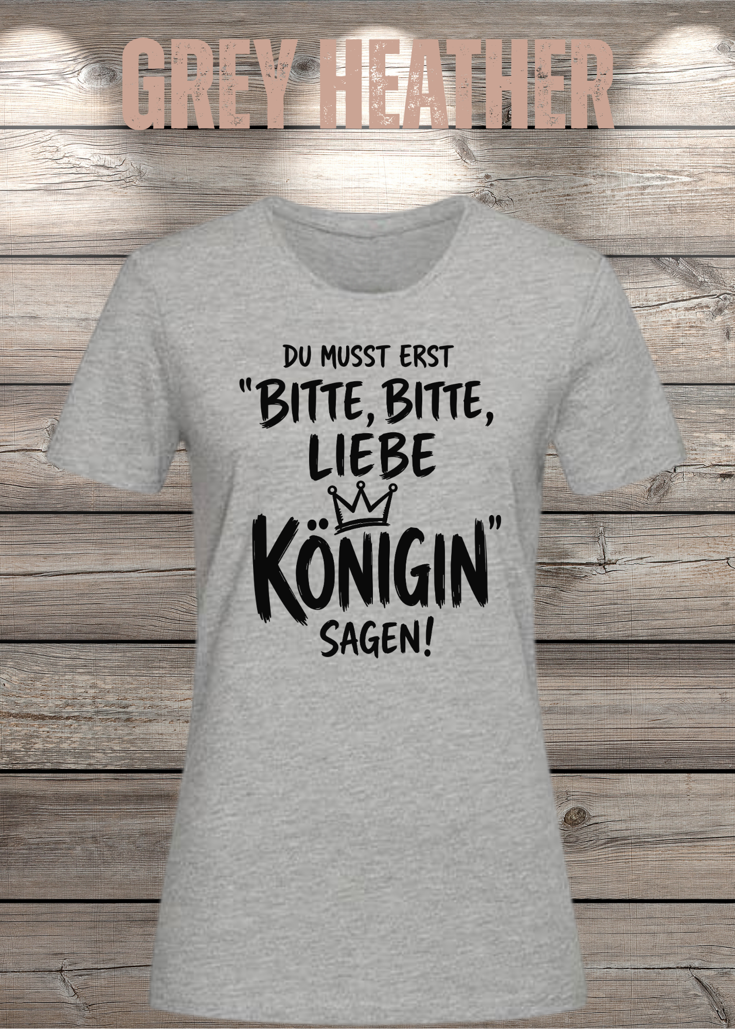 Du musst erst „Bitte, bitte, liebe Königin“ sagen! | Damen T-Shirt