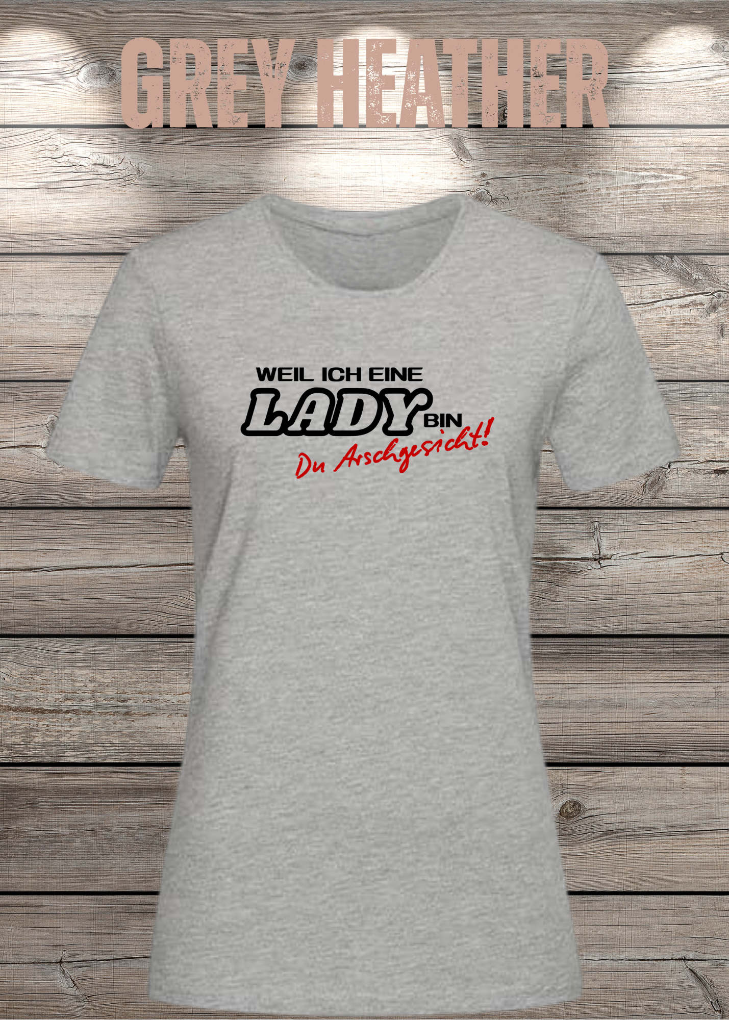Weil ich eine Lady bin Du Arschgesicht Damen T-Shirt – Frecher Spruch
