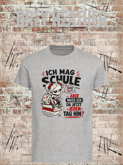 Ich mag Schule – aber muss ich da jetzt jeden Tag hin? Mädchen T-Shirt in Grey Heather.