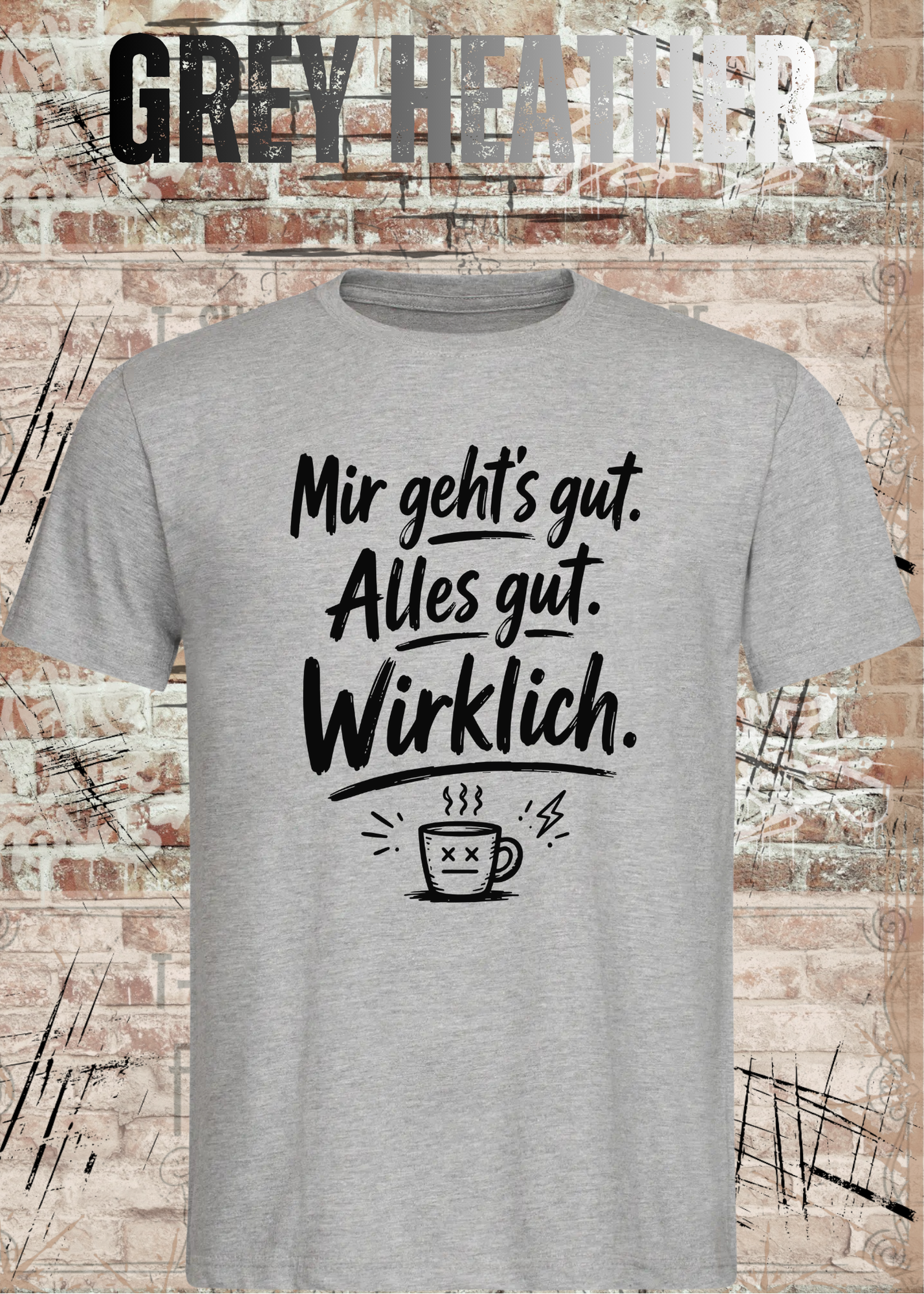Mir geht’s gut. Alles gut. Wirklich. – Lustiges Kaffee T-Shirt