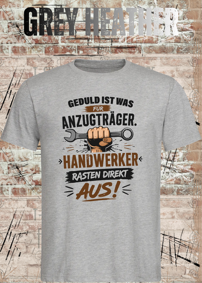 Geduld ist was für Anzugträger – Handwerker rasten direkt aus! T-Shirt in Grey Heather.