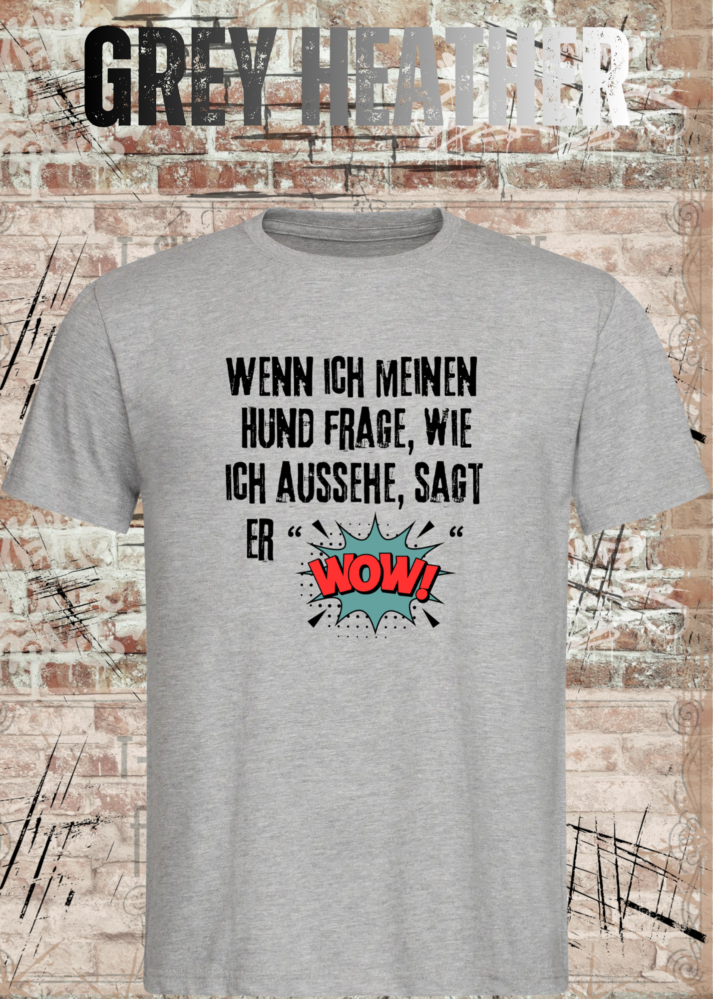 Wenn ich meinen Hund frage wie ich aussehe sagt er WOW! Unisex T-Shirt