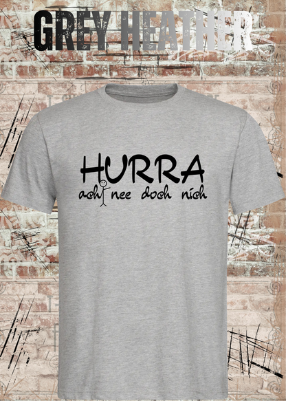 Hurra – ach nee doch nich | Lustiges Sarkasmus T-Shirt