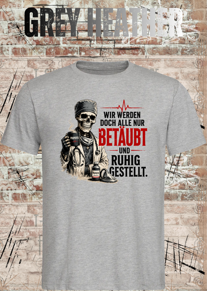 Anästhesie T-Shirt – Wir werden doch alle nur betäubt und ruhig gestellt in Grey Heather.