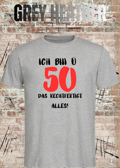Ich bin Ü50 – Das rechtfertigt alles | Lustiges T-Shirt zum 50. Geburtstag