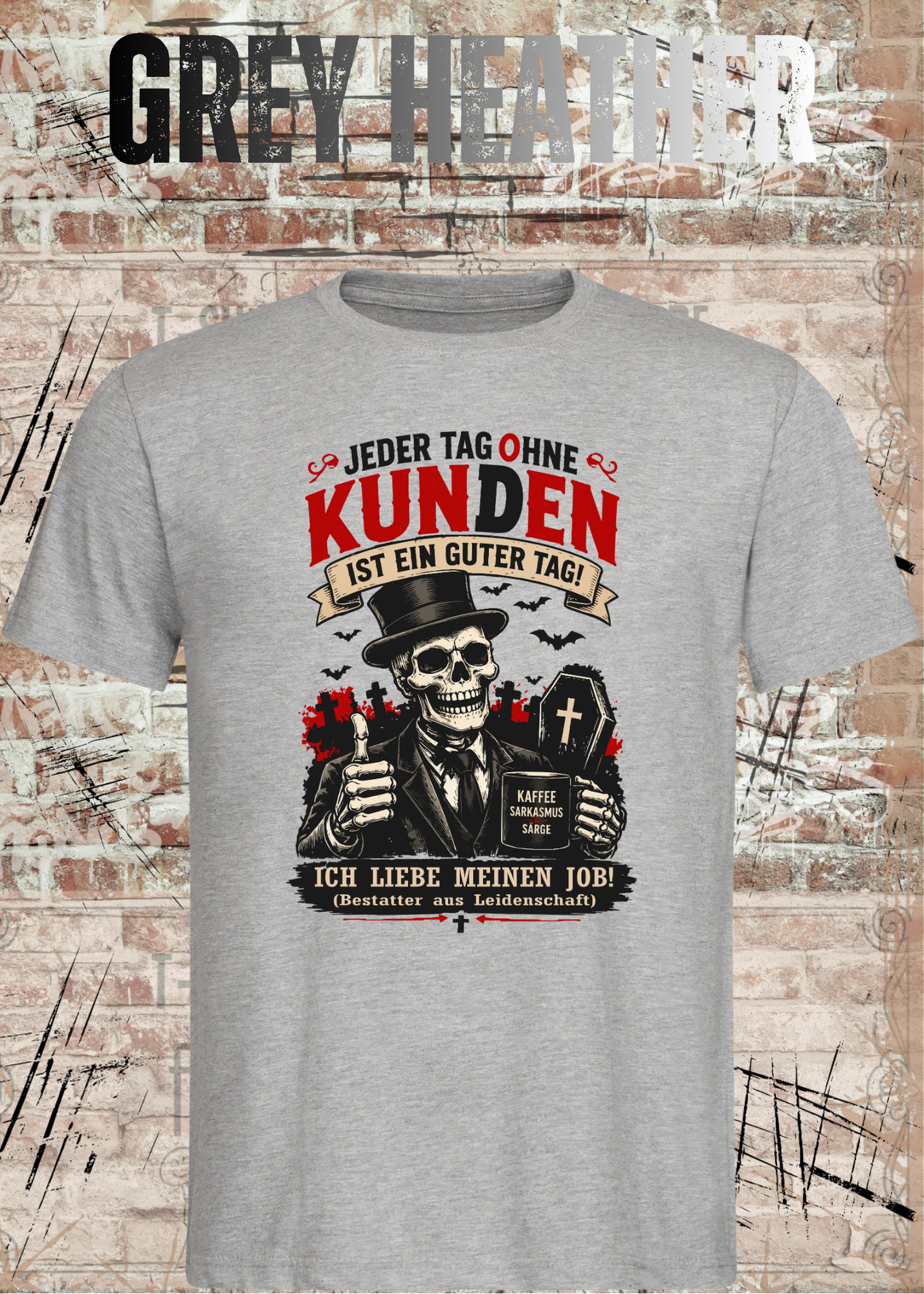 Bestatter T-Shirt – Jeder Tag ohne Kunden ist ein guter Tag | Lustiges Bestatter Shirt Unisex